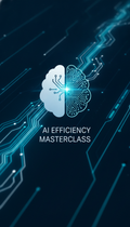 AI Efficiency Masterclass: Revolutionize Your Workflow