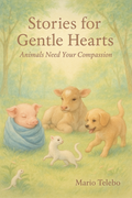 Stories for Gentle Hearts: Animals Need Your Compassion